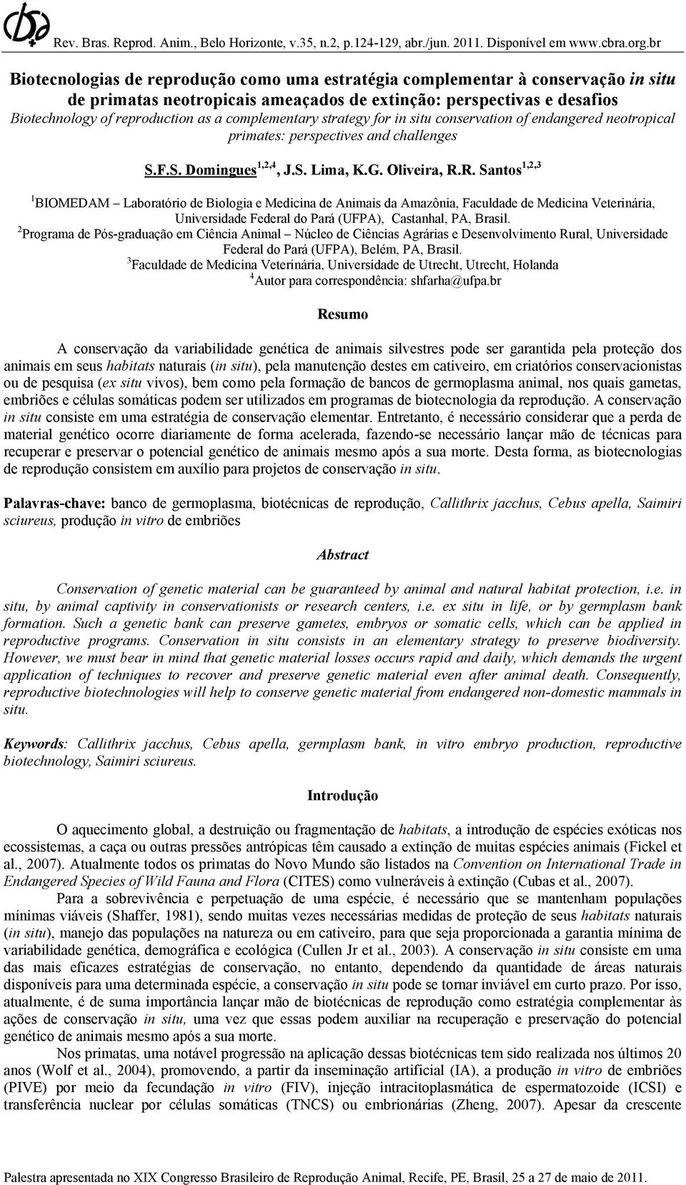 complementary strategy for in situ conservation of endangered neotropical primates: perspectives and challenges S.F.S. Domingues 1,2,4, J.S. Lima, K.G. Oliveira, R.