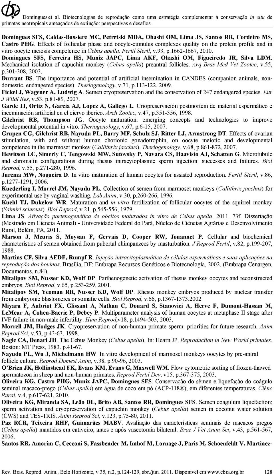 Domingues SFS, Ferreira HS, Muniz JAPC, Lima AKF, Ohashi OM, Figueiredo JR, Silva LDM. Mechanical isolation of capuchin monkey (Cebus apella) preantral follicles. Arq Bras Med Vet Zootec, v.55, p.