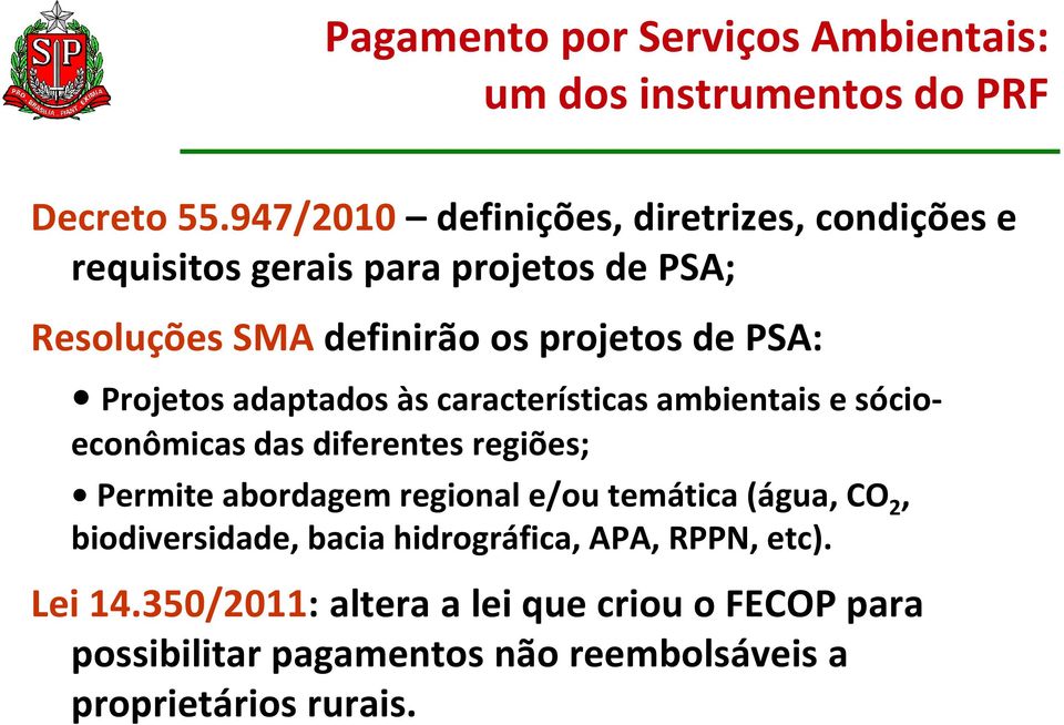 Projetos adaptados às características ambientais e sócioeconômicas das diferentes regiões; Permite abordagem regional e/ou