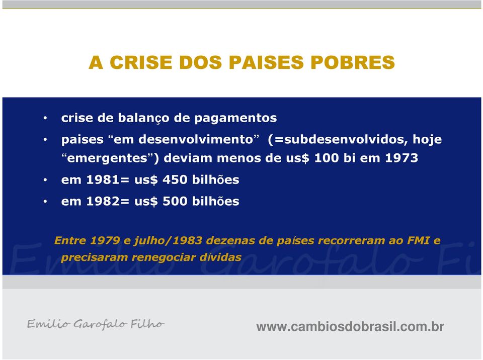 100 bi em 1973 em 1981= us$ 450 bilhões em 1982= us$ 500 bilhões Entre