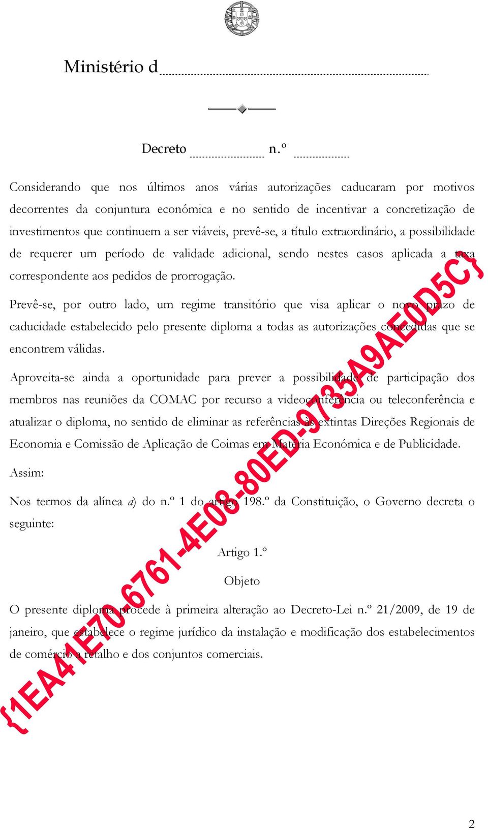 Prevê-se, por outro lado, um regime transitório que visa aplicar o novo prazo de caducidade estabelecido pelo presente diploma a todas as autorizações concedidas que se encontrem válidas.