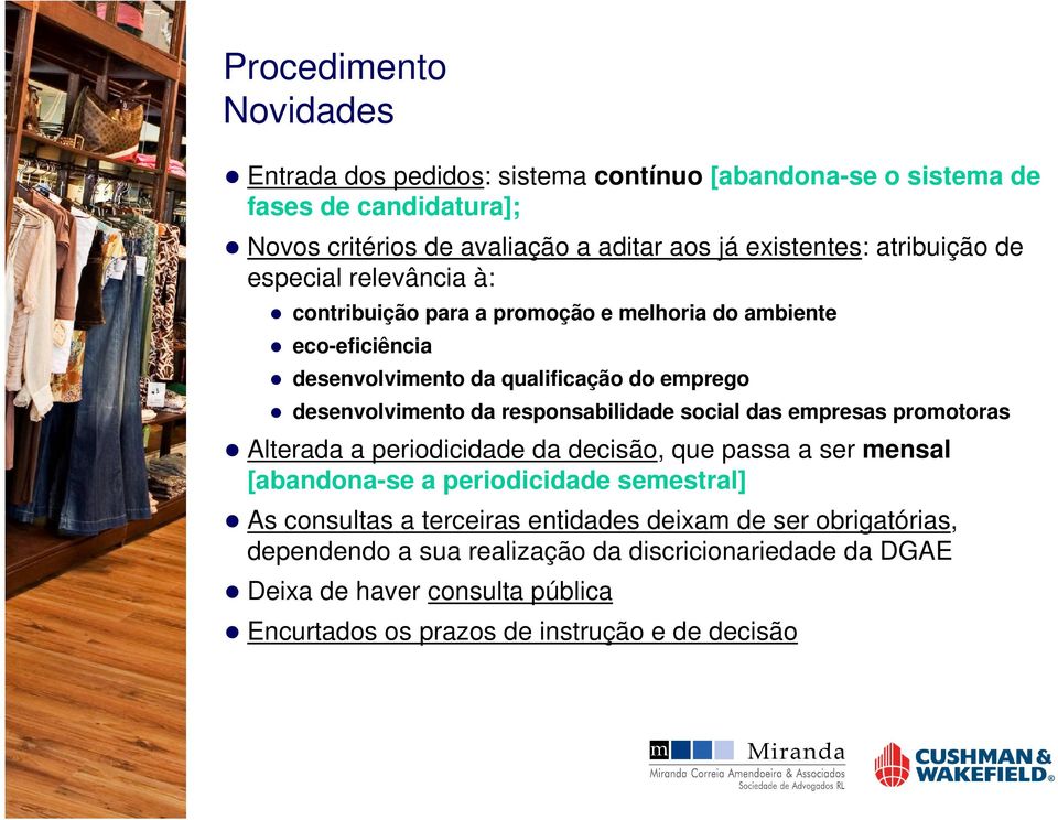 responsabilidade social das empresas promotoras Alterada a periodicidade da decisão, que passa a ser mensal [abandona-se a periodicidade semestral] As consultas a