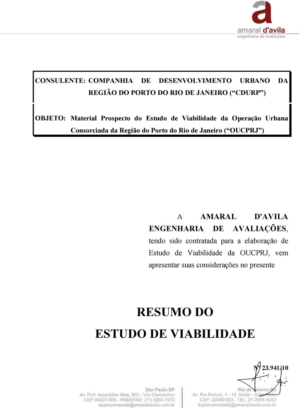 Janeiro ( OUCPRJ ) A AMARAL D'AVILA ENGENHARIA DE AVALIAÇÕES, tendo sido contratada para a elaboração de