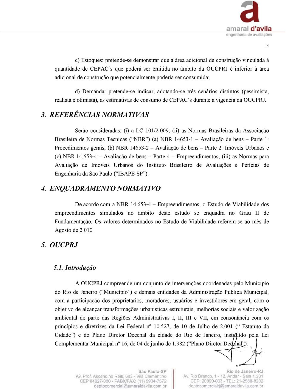 da OUCPRJ. 3. REFERÊNCIAS NORMATIVAS Serão consideradas: (i) a LC 101/2.