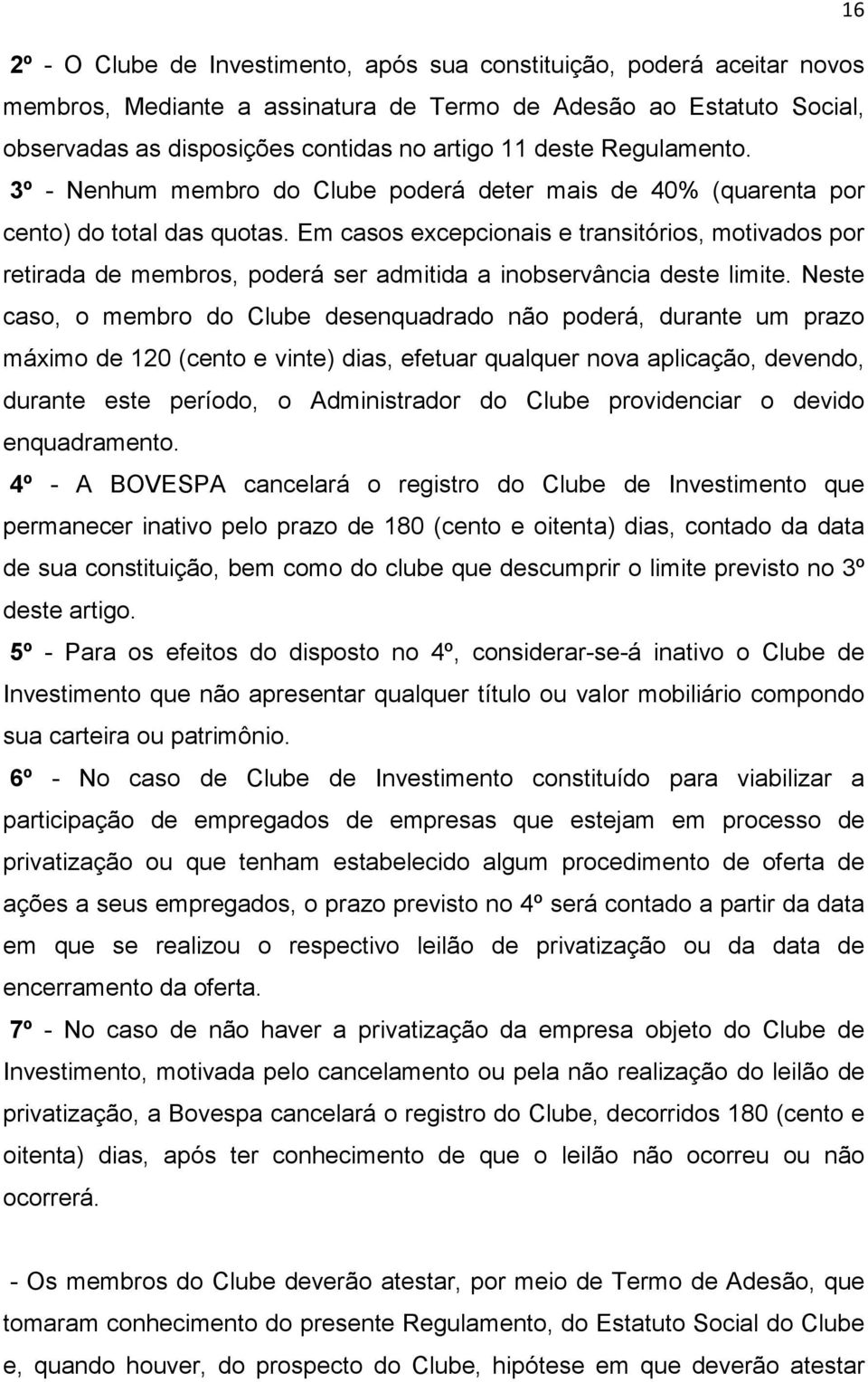 Em casos excepcionais e transitórios, motivados por retirada de membros, poderá ser admitida a inobservância deste limite.