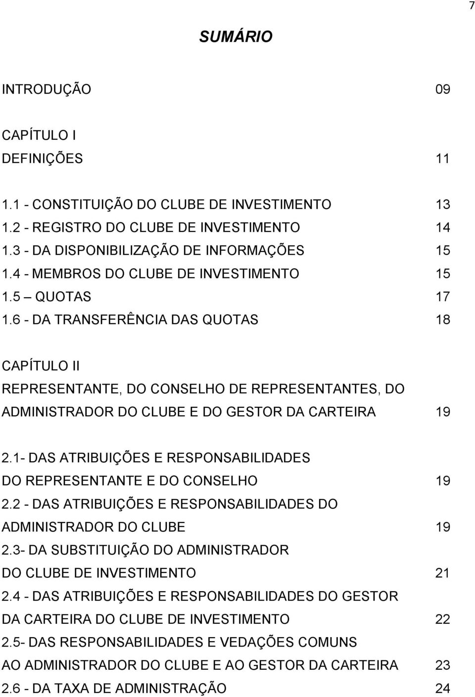 6 - DA TRANSFERÊNCIA DAS QUOTAS 18 CAPÍTULO II REPRESENTANTE, DO CONSELHO DE REPRESENTANTES, DO ADMINISTRADOR DO CLUBE E DO GESTOR DA CARTEIRA 19 2.