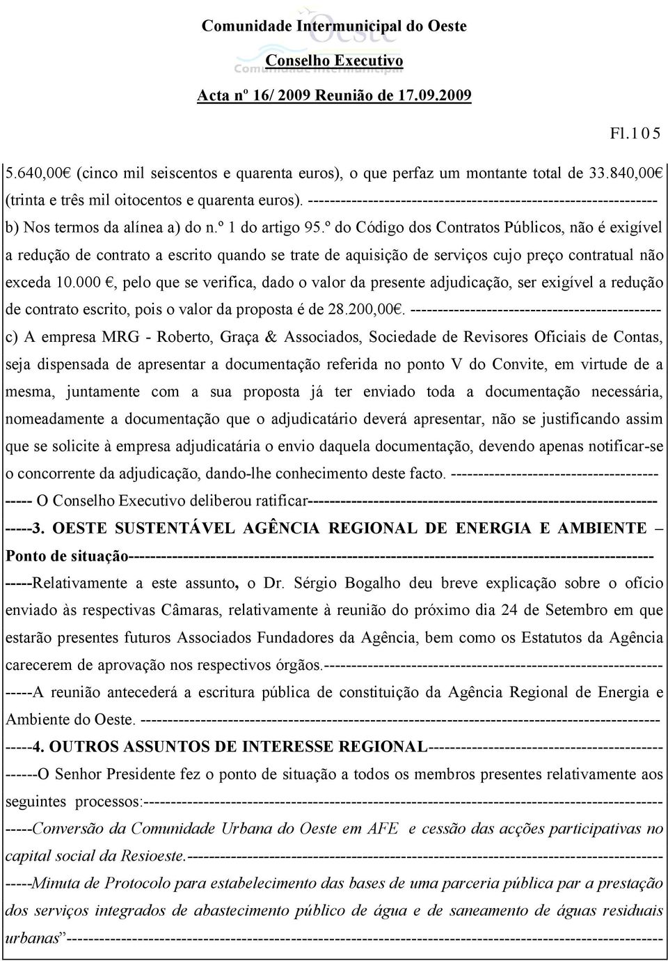 º do Código dos Contratos Públicos, não é exigível a redução de contrato a escrito quando se trate de aquisição de serviços cujo preço contratual não exceda 10.