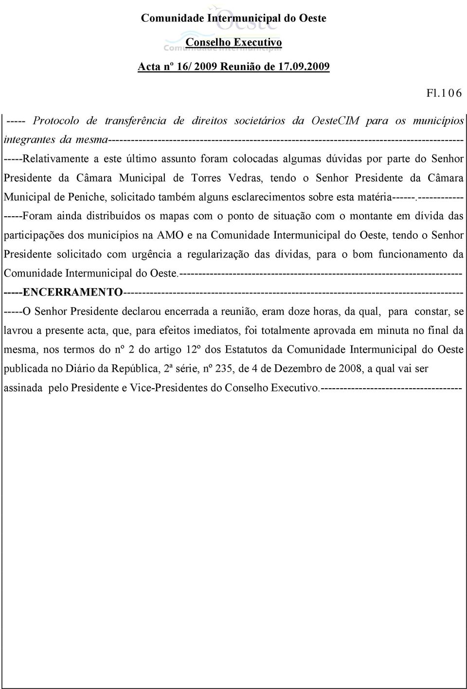 Presidente da Câmara Municipal de Torres Vedras, tendo o Senhor Presidente da Câmara Municipal de Peniche, solicitado também alguns esclarecimentos sobre esta matéria------.