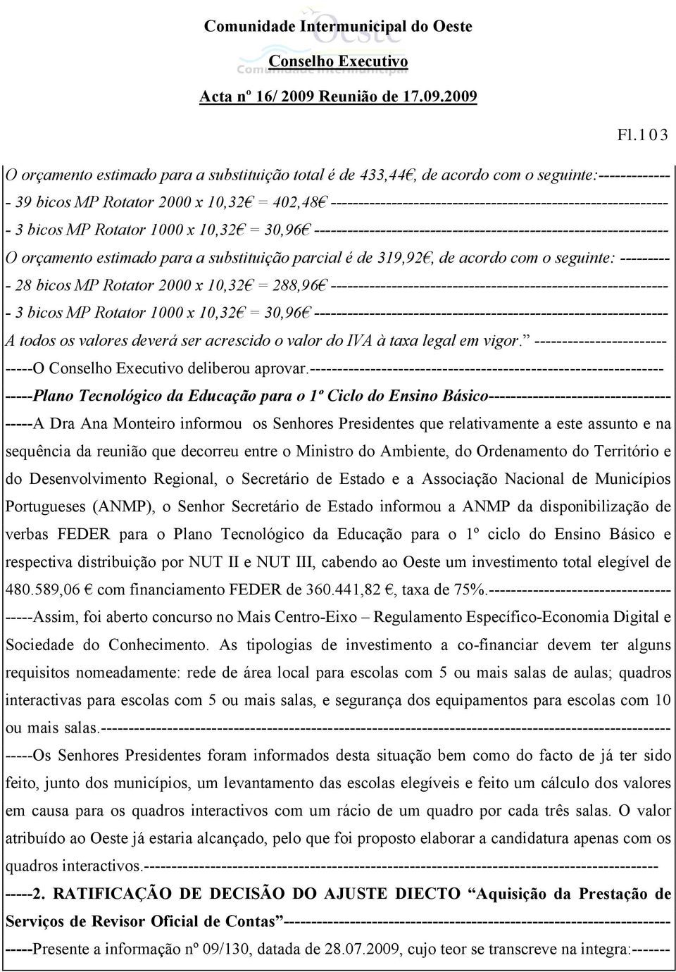 substituição parcial é de 319,92, de acordo com o seguinte: --------- - 28 bicos MP Rotator 2000 x 10,32 = 288,96 ------------------------------------------------------------- - 3 bicos MP Rotator