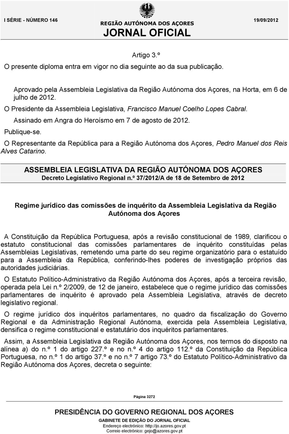 O Representante da República para a Região Autónoma dos Açores, Pedro Manuel dos Reis Alves Catarino. ASSEMBLEIA LEGISLATIVA DA Decreto Legislativo Regional n.