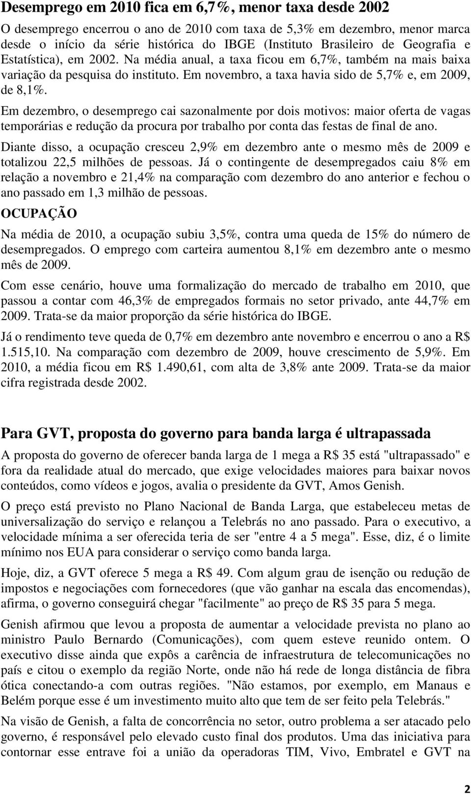 Em dezembro, o desemprego cai sazonalmente por dois motivos: maior oferta de vagas temporárias e redução da procura por trabalho por conta das festas de final de ano.