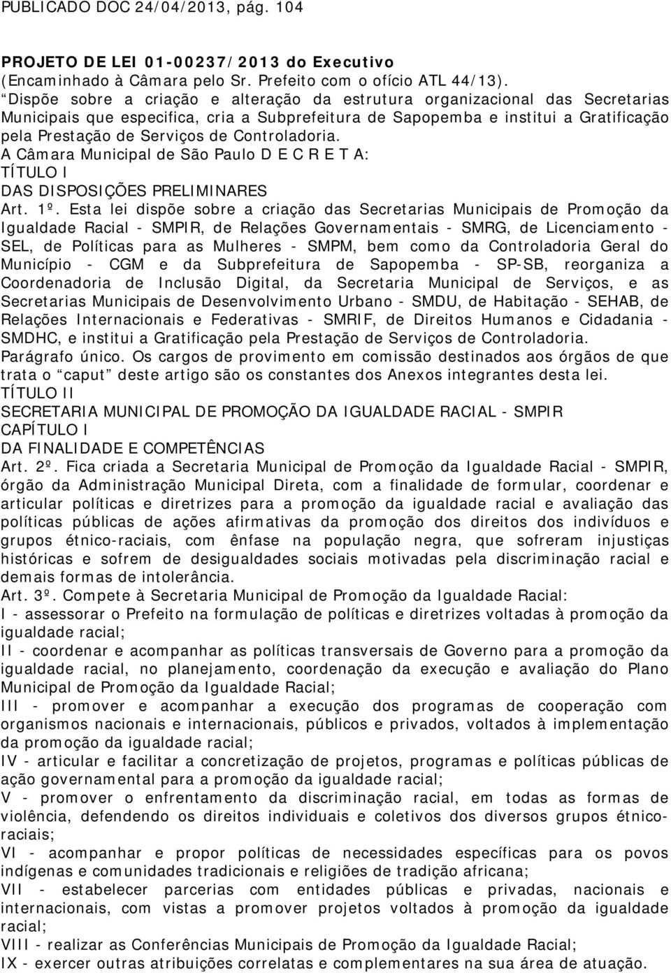 Controladoria. A Câmara Municipal de São Paulo D E C R E T A: TÍTULO I DAS DISPOSIÇÕES PRELIMINARES Art. 1º.