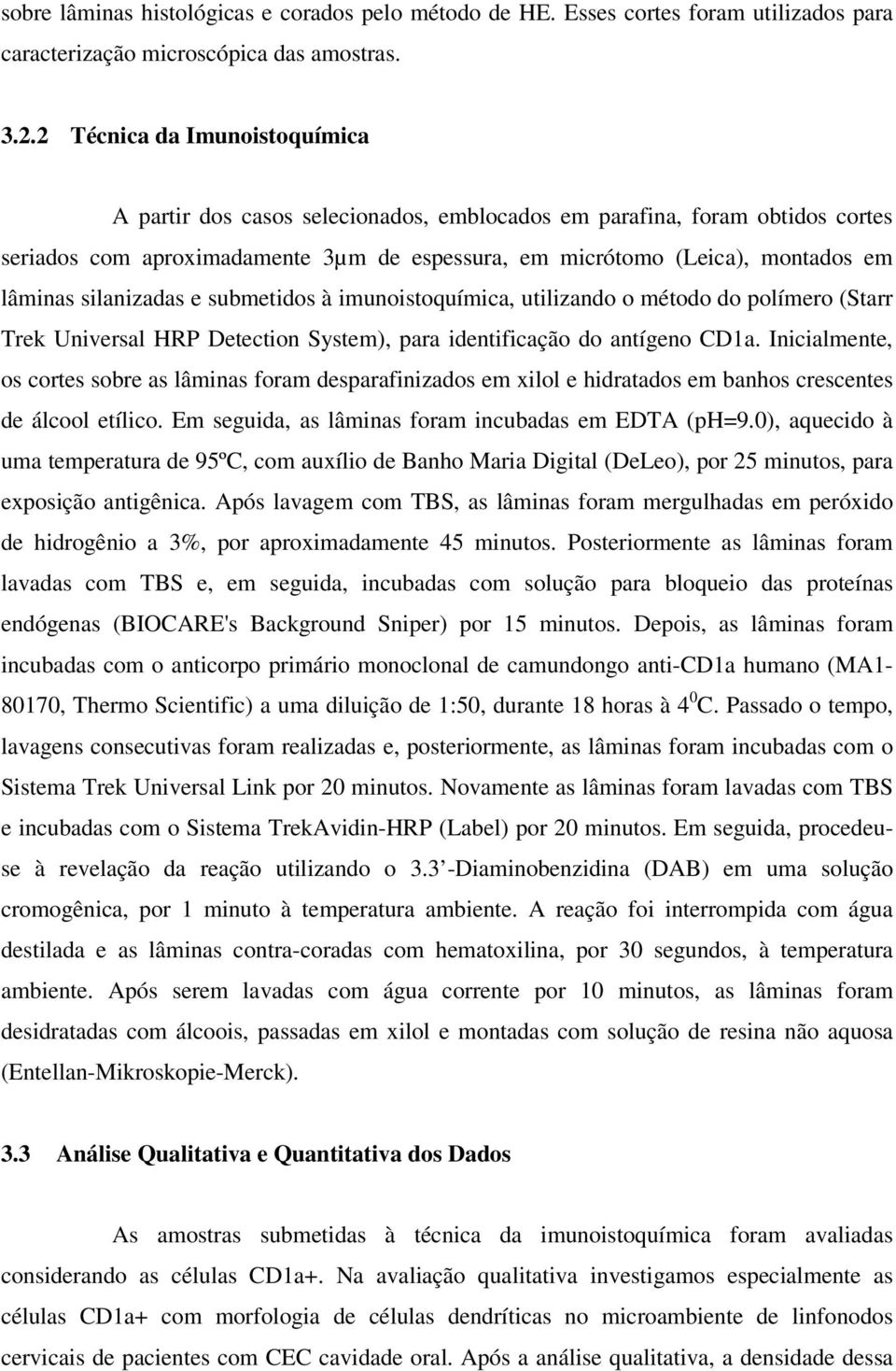 silanizadas e submetidos à imunoistoquímica, utilizando o método do polímero (Starr Trek Universal HRP Detection System), para identificação do antígeno CD1a.