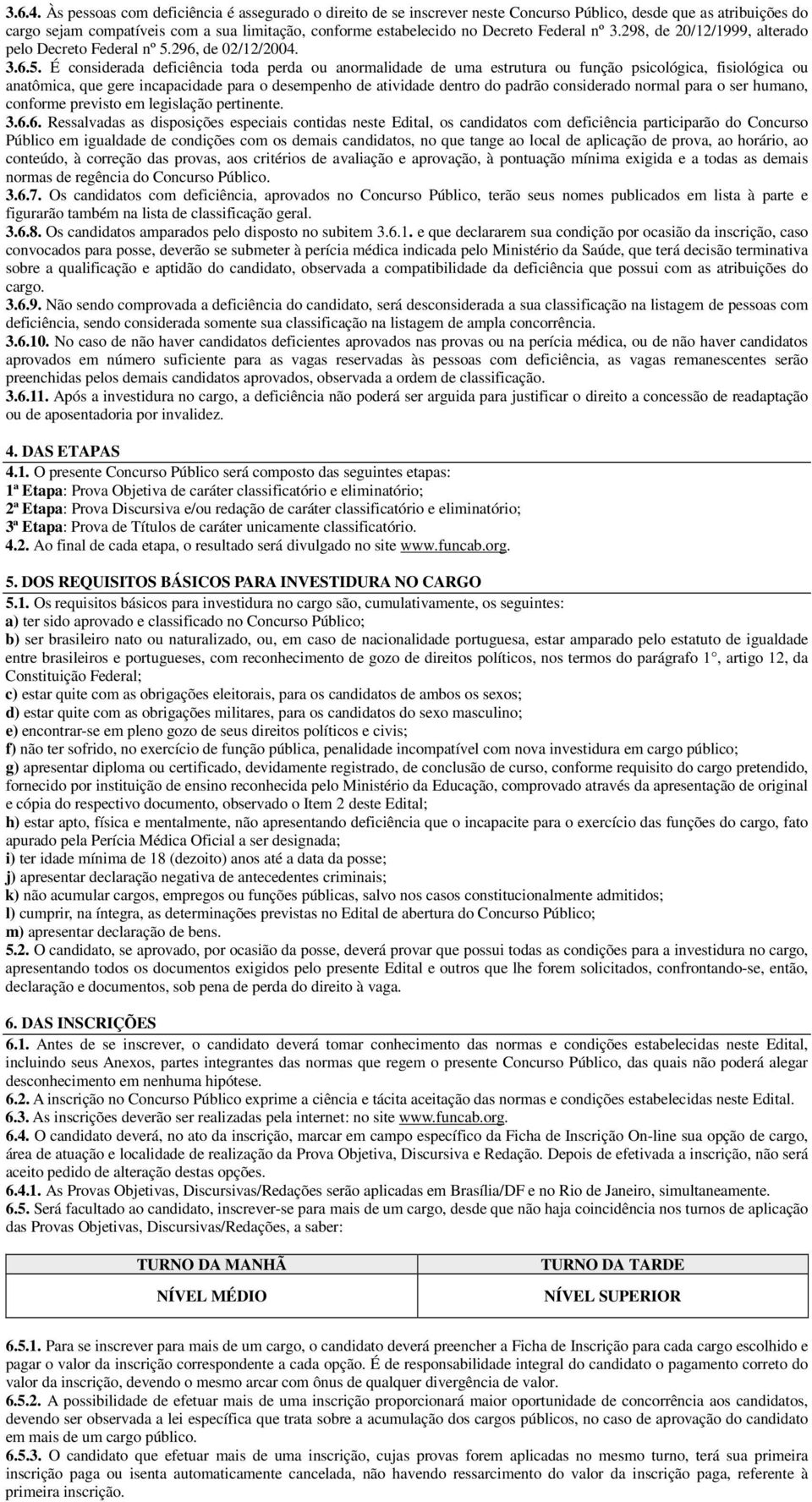 Federal nº 3.298, de 20/12/1999, alterado pelo Decreto Federal nº 5.