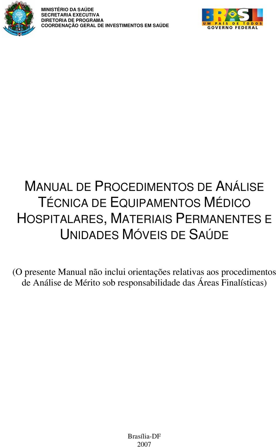 HOSPITALARES, MATERIAIS PERMANENTES E UNIDADES MÓVEIS DE SAÚDE (O presente Manual não inclui
