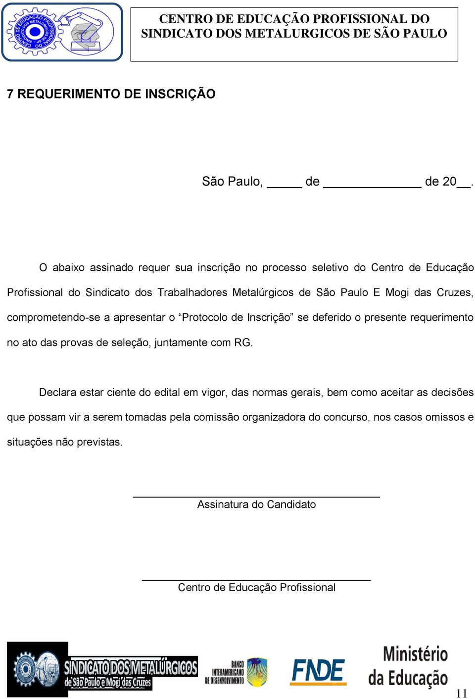 Mogi das Cruzes, comprometendo-se a apresentar o Protocolo de Inscrição se deferido o presente requerimento no ato das provas de seleção, juntamente com RG.