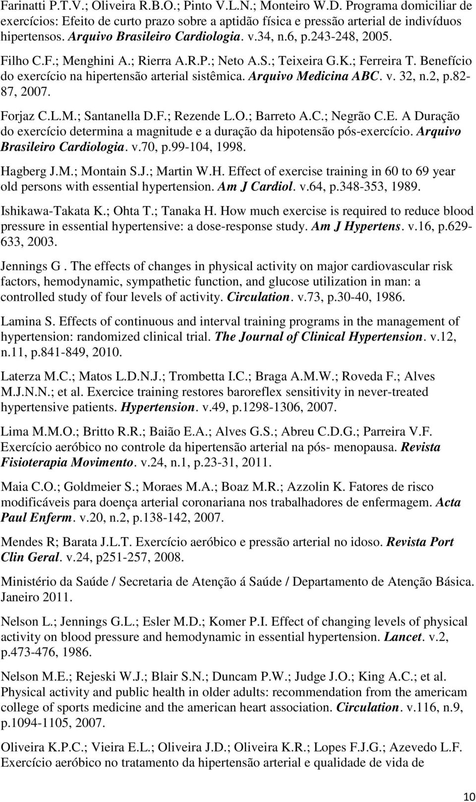 Arquivo Medicina ABC. v. 32, n.2, p.82-87, 2007. Forjaz C.L.M.; Santanella D.F.; Rezende L.O.; Barreto A.C.; Negrão C.E.