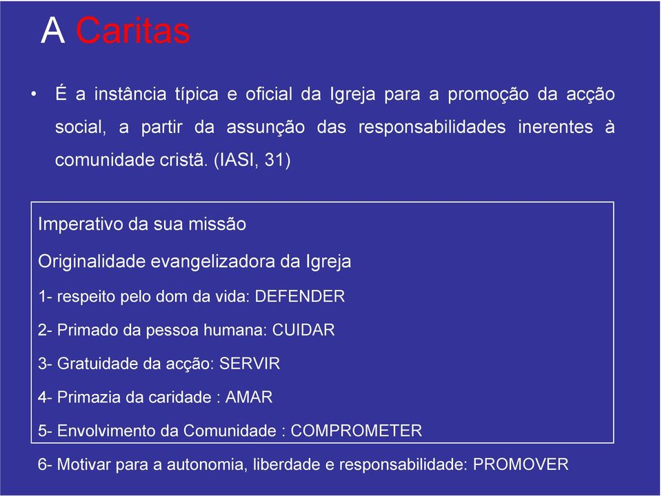 (IASI, 31) Imperativo da sua missão Originalidade evangelizadora da Igreja 1- respeito pelo dom da vida: DEFENDER 2-