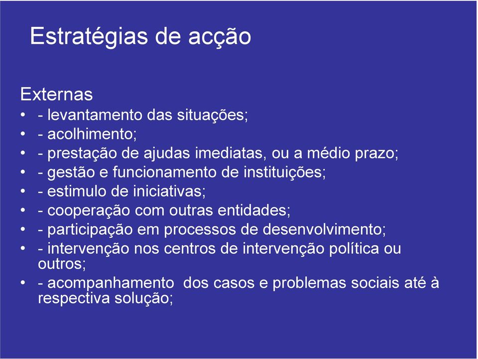 cooperação com outras entidades; - participação em processos de desenvolvimento; - intervenção nos