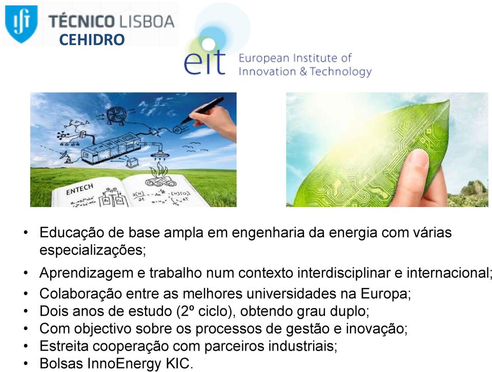 universidades na Europa; Dois anos de estudo (2º ciclo), obtendo grau duplo; Com objectivo