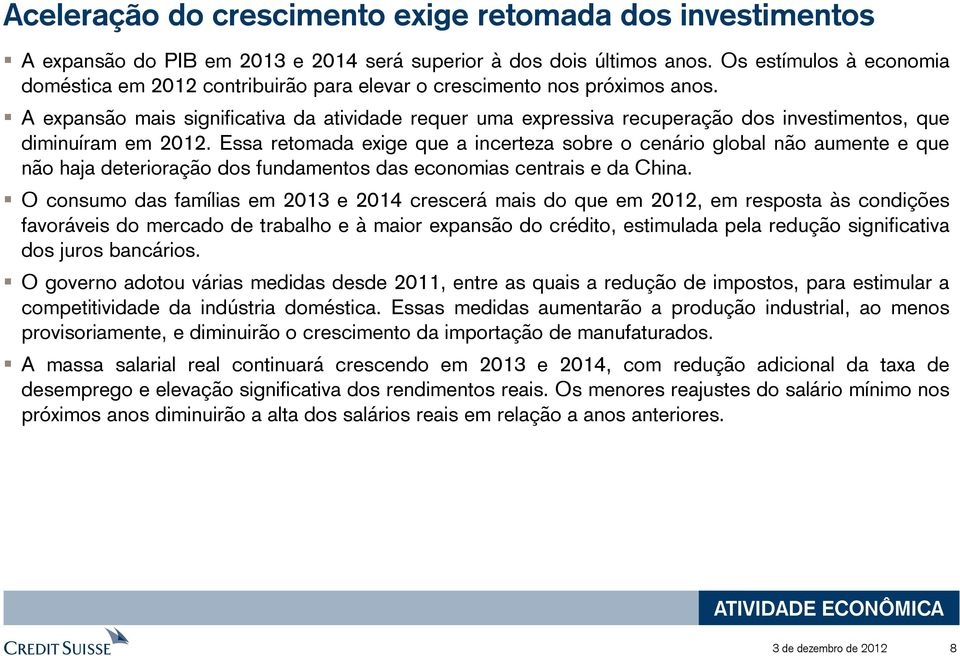 A expansão mais significativa da atividade requer uma expressiva recuperação dos investimentos, que diminuíram em 202.