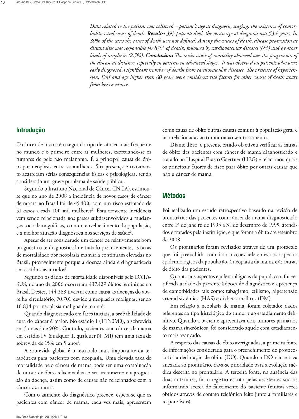 Among the causes of death, disease progression at distant sites was responsible for 87% of deaths, followed by cardiovascular diseases (6%) and by other kinds of neoplasm (2.5%).