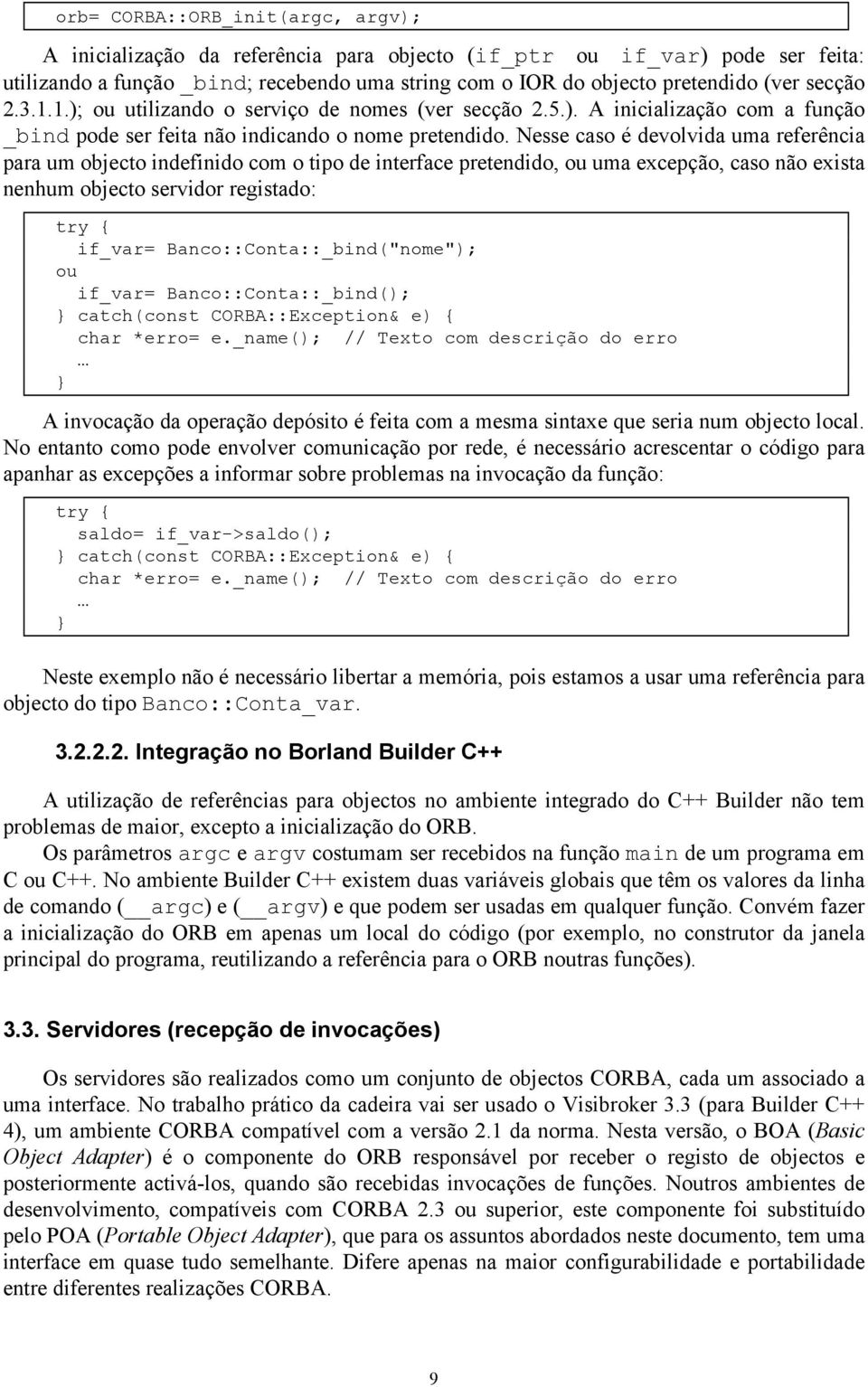 Nesse caso é devolvida uma referência para um objecto indefinido com o tipo de interface pretendido, ou uma excepção, caso não exista nenhum objecto servidor registado: if_var=