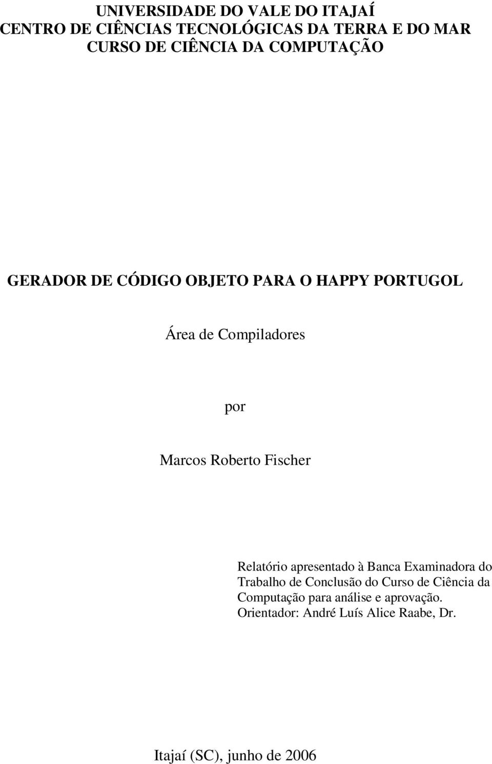 Roberto Fischer Relatório apresentado à Banca Examinadora do Trabalho de Conclusão do Curso de