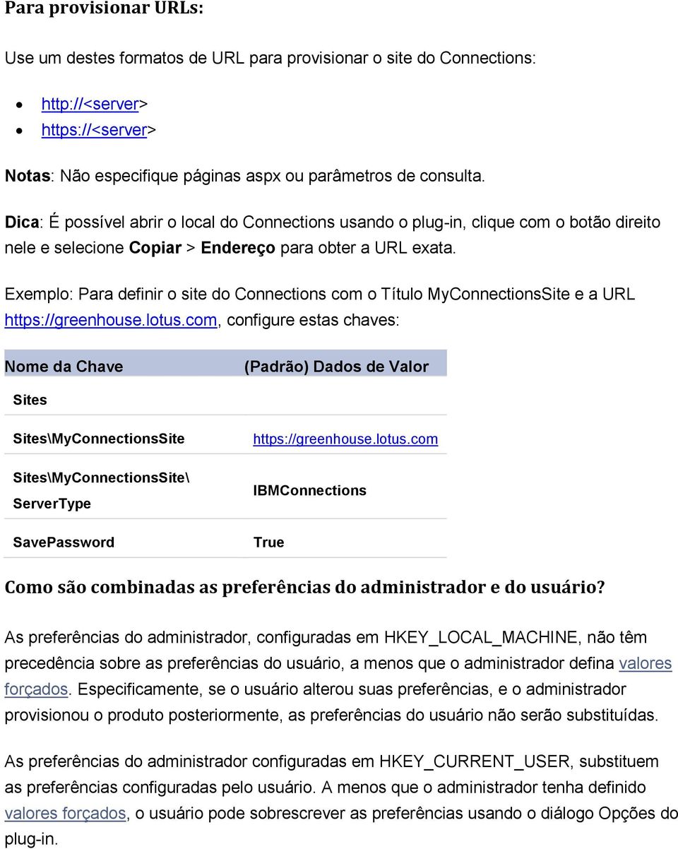 Exemplo: Para definir o site do Connections com o Título MyConnectionsSite e a URL https://greenhouse.lotus.