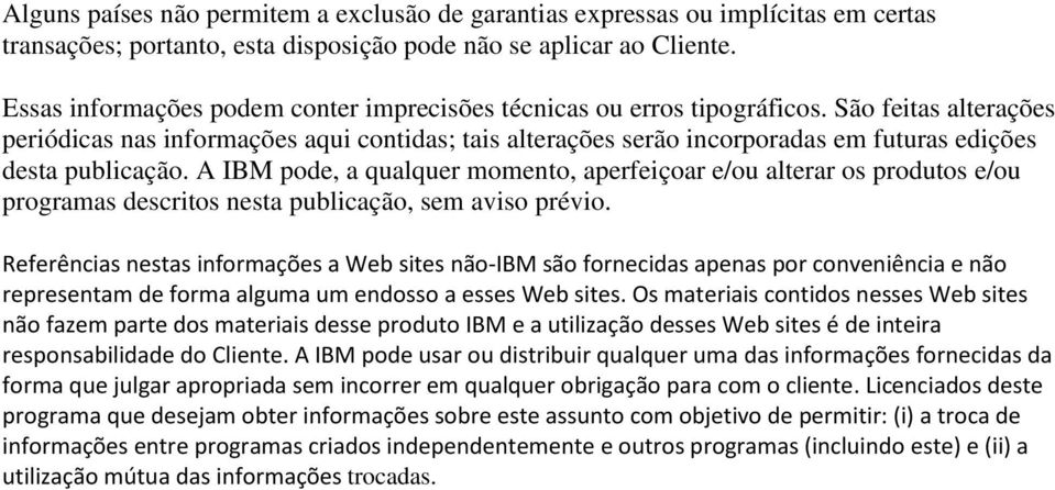 São feitas alterações periódicas nas informações aqui contidas; tais alterações serão incorporadas em futuras edições desta publicação.