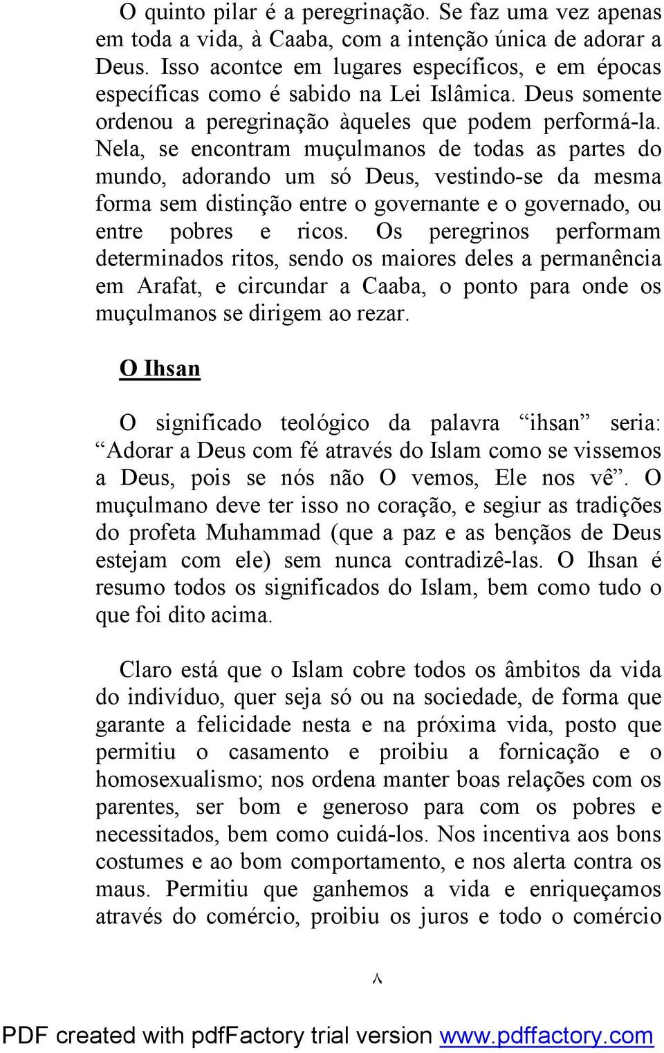 Nela, se encontram muçulmanos de todas as partes do mundo, adorando um só Deus, vestindo-se da mesma forma sem distinção entre o governante e o governado, ou entre pobres e ricos.