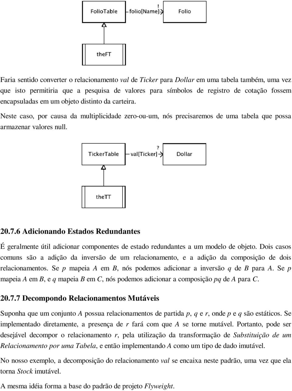 6 Adicionando Estados Redundantes É geralmente útil adicionar componentes de estado redundantes a um modelo de objeto.