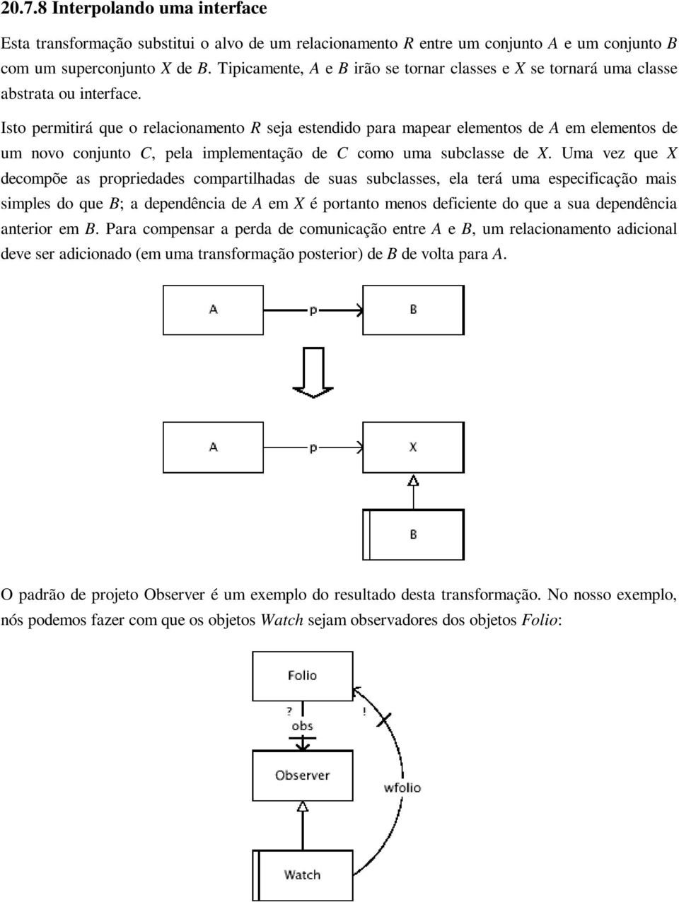 Isto permitirá que o relacionamento R seja estendido para mapear elementos de A em elementos de um novo conjunto C, pela implementação de C como uma subclasse de X.