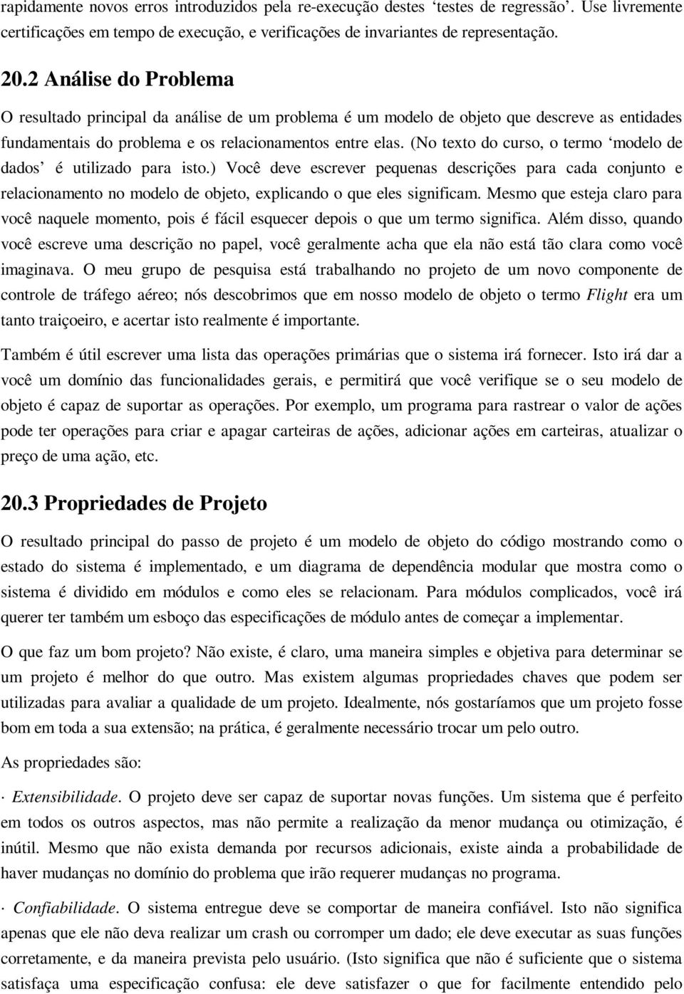 (No texto do curso, o termo modelo de dados é utilizado para isto.) Você deve escrever pequenas descrições para cada conjunto e relacionamento no modelo de objeto, explicando o que eles significam.