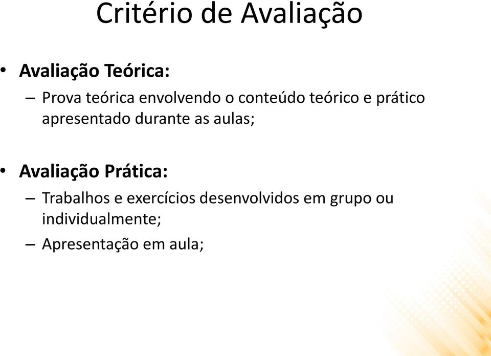 durante as aulas; Avaliação Prática: Trabalhos e