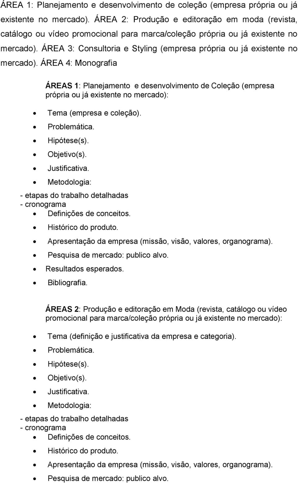 ÁREA 3: Consultoria e Styling (empresa própria ou já existente no mercado).