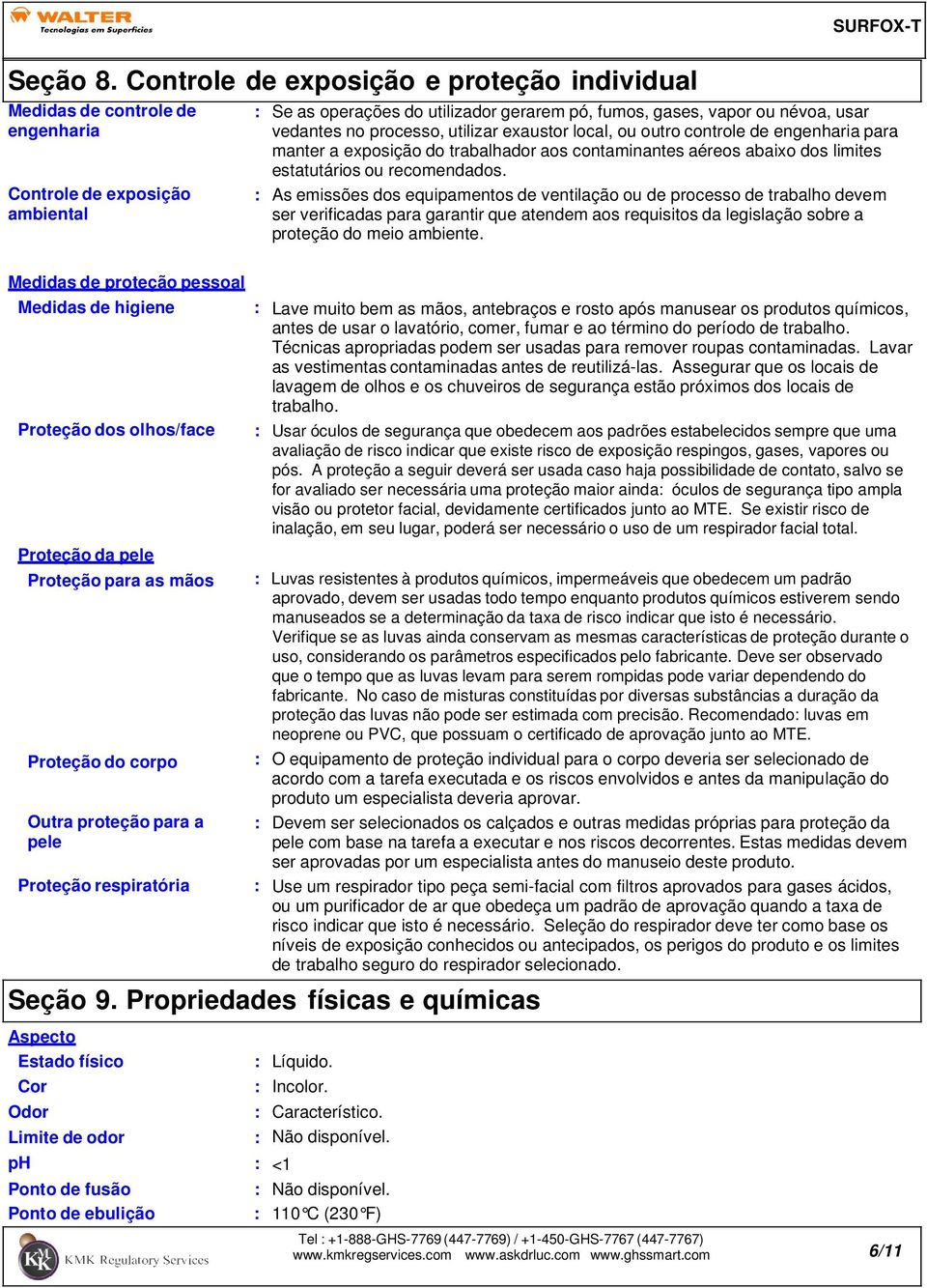 no processo, utilizar exaustor local, ou outro controle de engenharia para manter a exposição do trabalhador aos contaminantes aéreos abaixo dos limites estatutários ou recomendados.