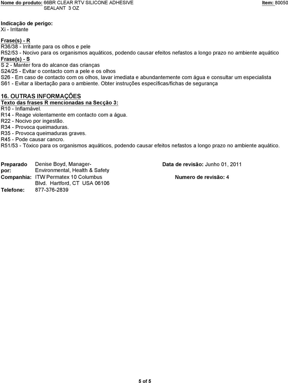 consultar um especialista S61 - Evitar a libertação para o ambiente. Obter instruções específicas/fichas de segurança 16.