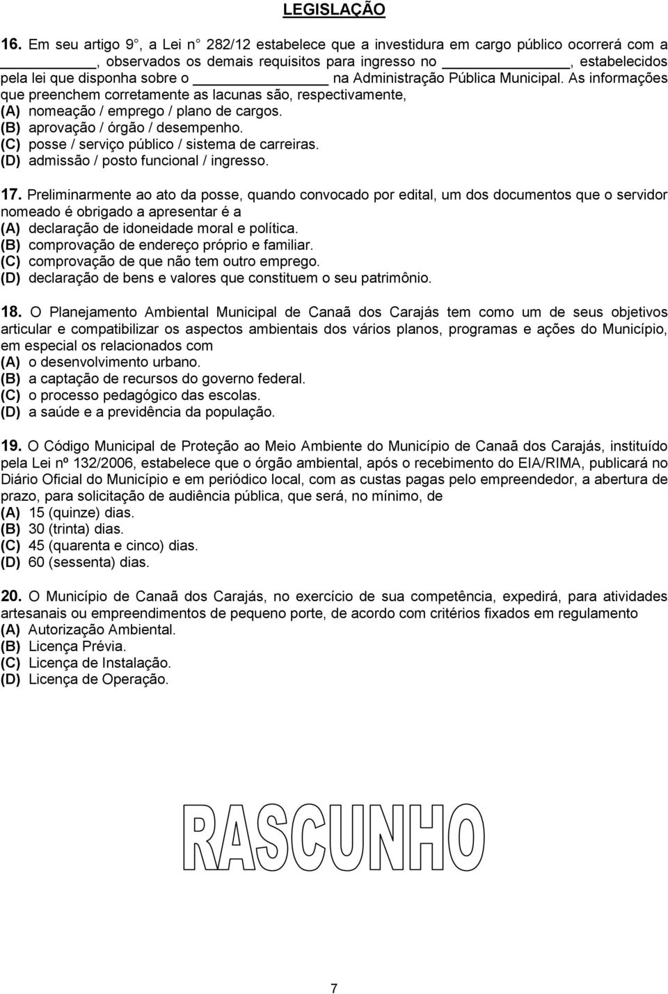 Administração Pública Municipal. As informações que preenchem corretamente as lacunas são, respectivamente, (A) nomeação / emprego / plano de cargos. (B) aprovação / órgão / desempenho.