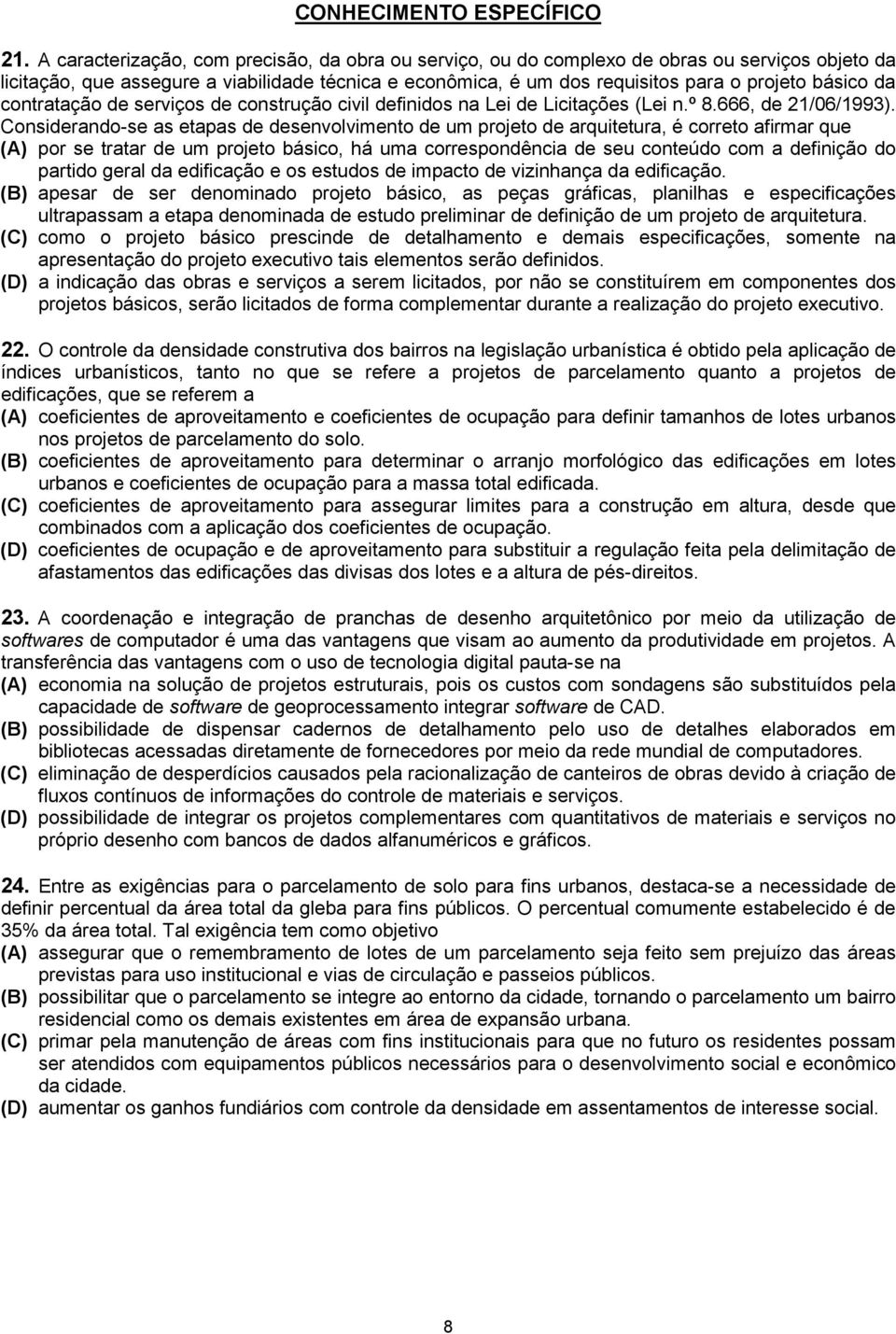 da contratação de serviços de construção civil definidos na Lei de Licitações (Lei n.º 8.666, de 21/06/1993).