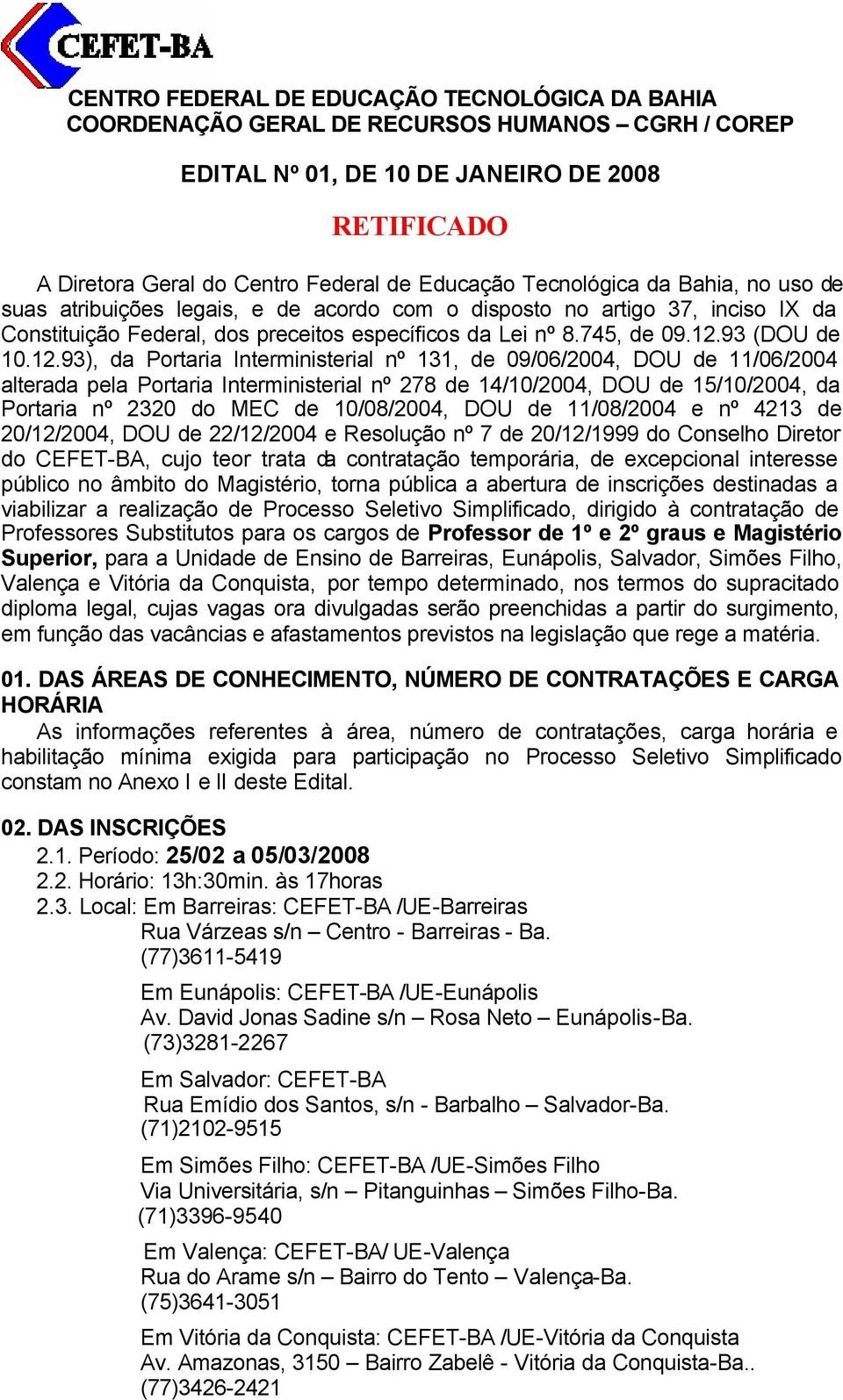 12.93), da Portaria Interministerial nº 131, de 09/06/2004, DOU de 11/06/2004 alterada pela Portaria Interministerial nº 278 de 14/10/2004, DOU de 15/10/2004, da Portaria nº 2320 do MEC de