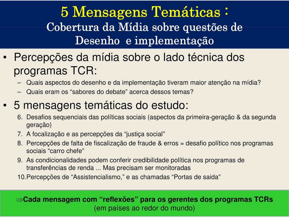 Desafios sequenciais das políticas sociais (aspectos da primeira-geração & da segunda geração) 7. A focalização e as percepções da justiça social 8.