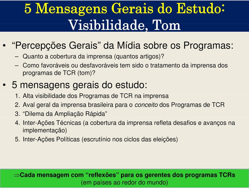 Alta visibilidade ibilid d dos Programas de TCR na imprensa 2. Aval geral da imprensa brasileira para o conceito dos Programas de TCR 3. Dilema da Ampliação Rápida 4.