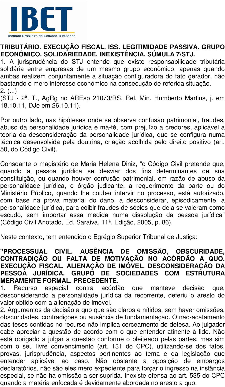 fato gerador, não bastando o mero interesse econômico na consecução de referida situação. 2. (...) (STJ - 2ª. T., AgRg no AREsp 21073/RS, Rel. Min. Humberto Martins, j. em 18.10.11, DJe em 26.10.11).