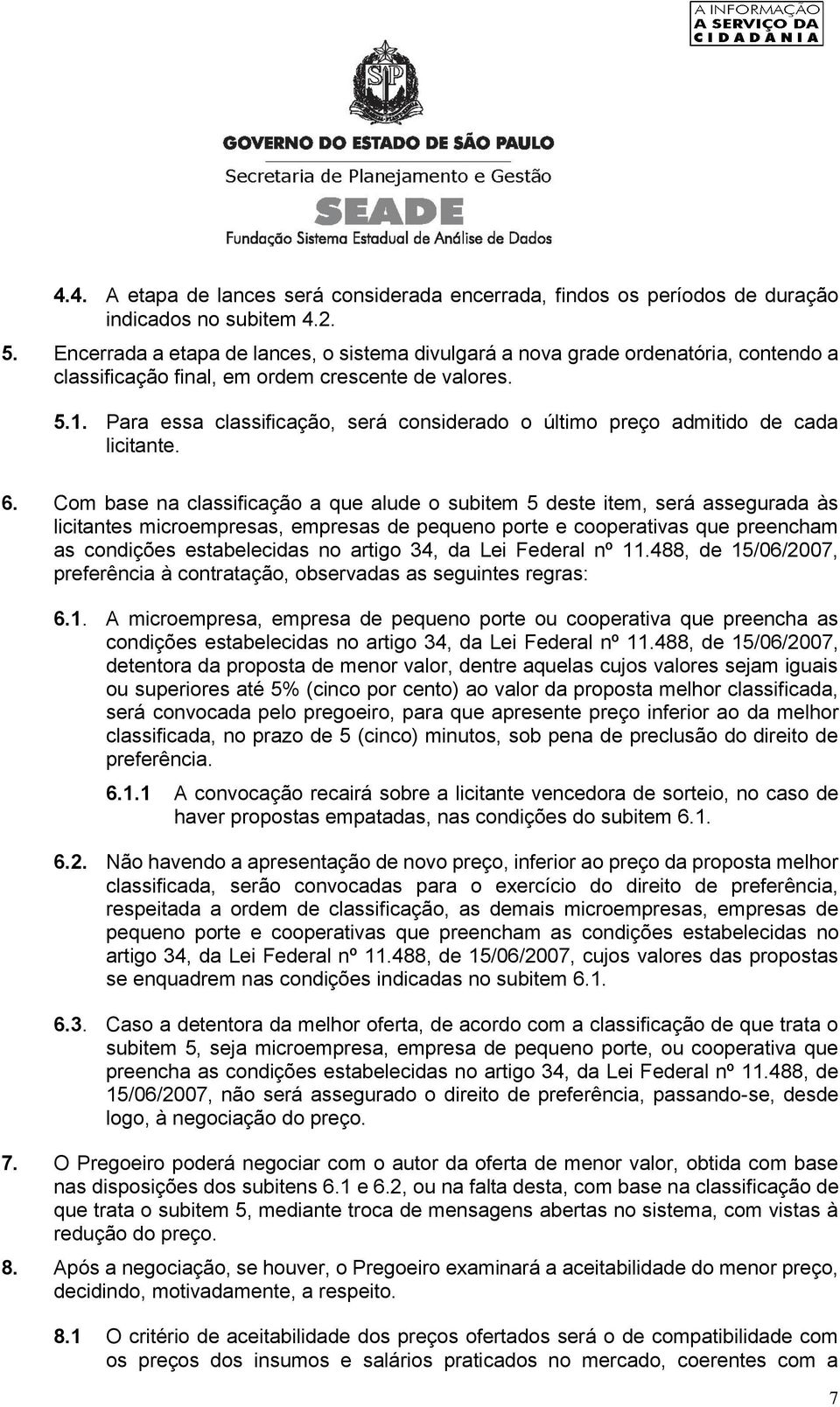 Para essa classificação, será considerado o último preço admitido de cada licitante. 6.