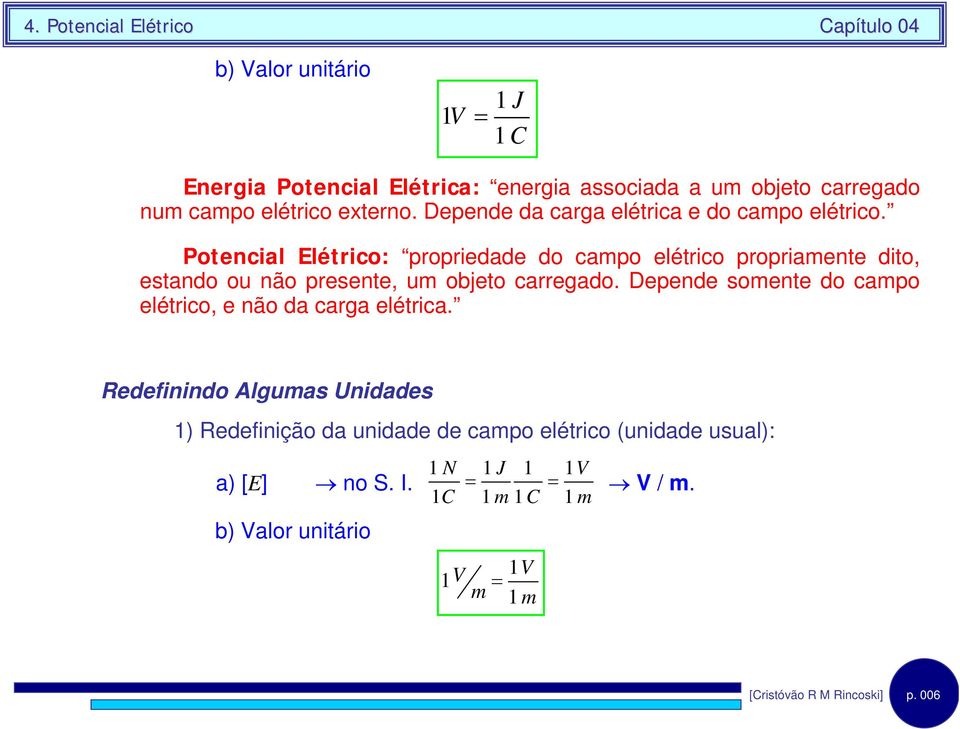 Potencal létco: popedade do campo elétco popamente dto, estando ou não pesente, um objeto caegado.