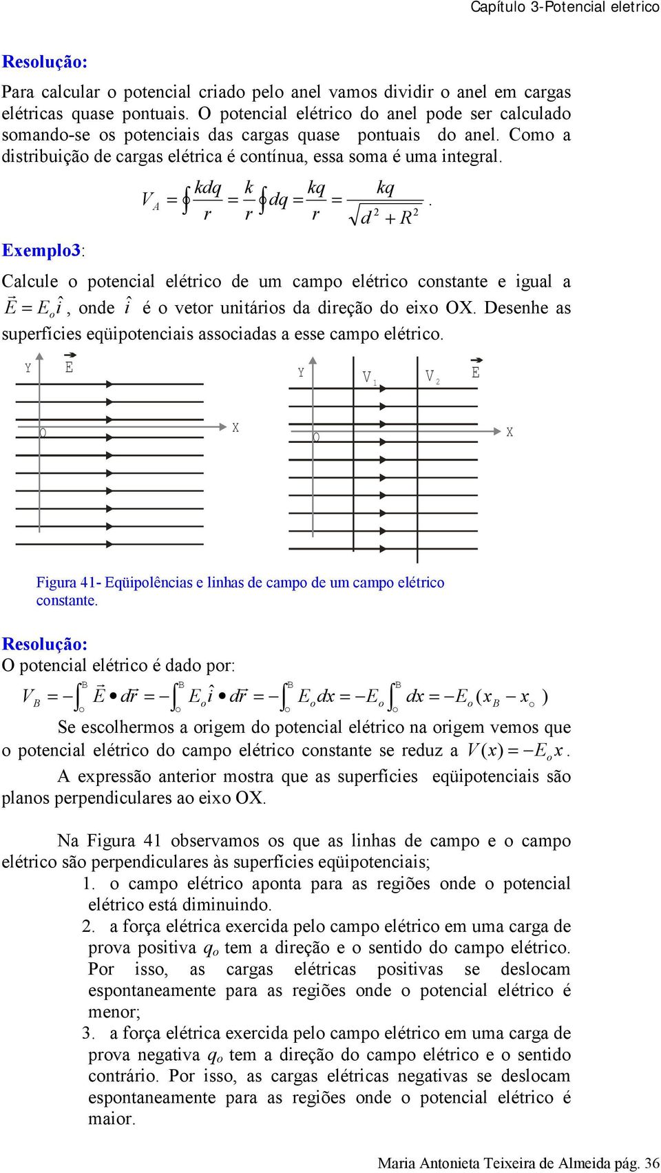 supefíces eüptencas asscadas a esse camp elétc Y E Y V V E O X O X gua 4- Eüplêncas e lnhas de camp de um camp elétc cnstante Resluçã: O ptencal elétc é dad p: V ˆ E d E d E dx E dx E ( x x ) Se