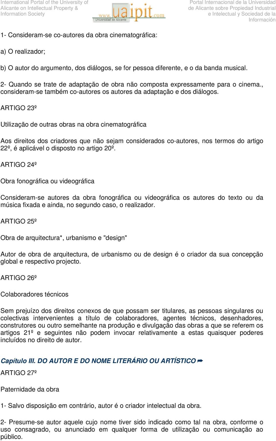 ARTIGO 23º Utilização de outras obras na obra cinematográfica Aos direitos dos criadores que não sejam considerados co-autores, nos termos do artigo 22º, é aplicável o disposto no artigo 20º.