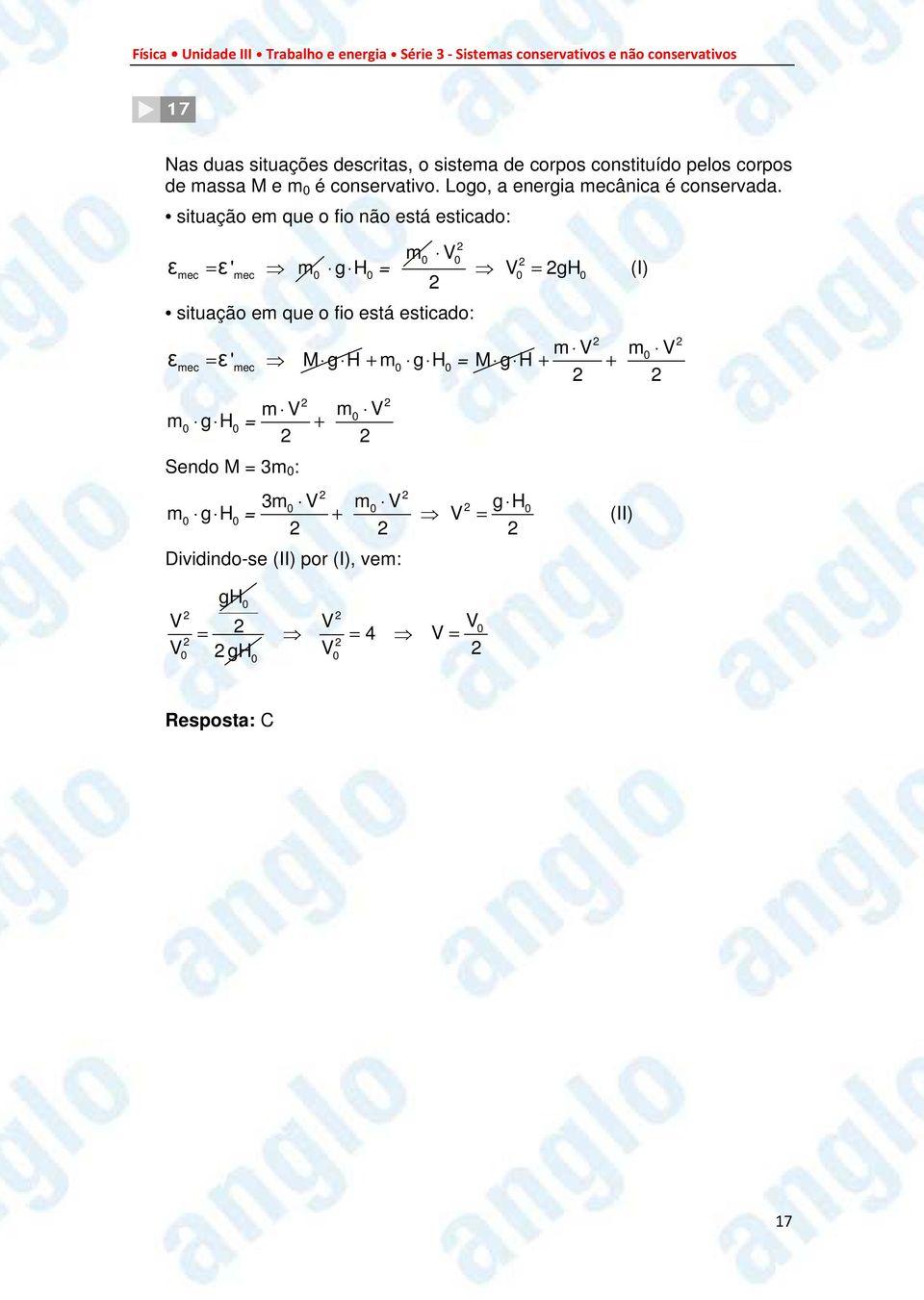 situação em que o fio não está esticado: εmec = ε ' mec m0 g H = 0 m 0 V situação em que o fio está esticado: ε ε mec = '