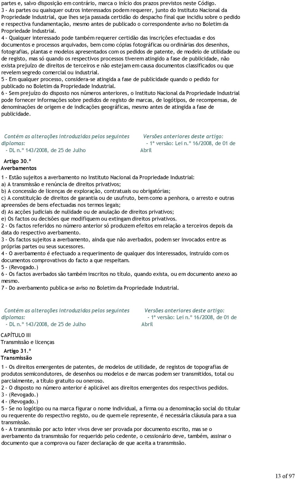 respectiva fundamentação, mesmo antes de publicado o correspondente aviso no Boletim da Propriedade Industrial.